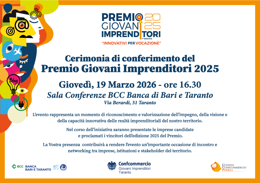 GIOVEDI’ 19 IL PREMIO GIOVANI IMPRENDITORI ‘INNOVATIVI PER VOCAZIONE’ Il Premio, ideato dal gruppo Giovani Imprenditori Confcommercio Taranto, è sostenuto dalla BCC ‘Banca di Taranto e Bari’ e dal Confidi Confcommercio Puglia